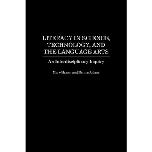 Literacy in Science Technology and the Language Arts: An Interdisciplinary Inquiry Hardcover, J F Bergin & Garvey