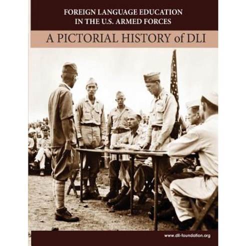 Foreign Language Education in the U.S. Armed Forces: A Pictorial History of DLI Paperback, Createspace