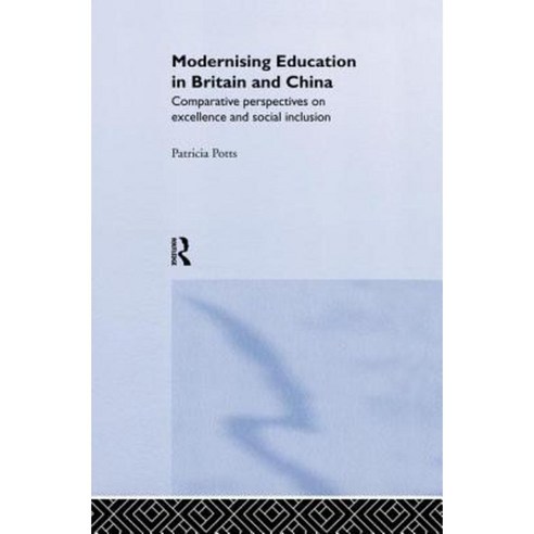 Modernising Education in Britain and China: Comparative Perspectives on Excellence and Social Inclusion Paperback, Routledge
