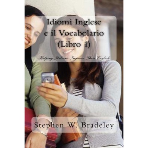 Idiomi Inglese E Il Vocabolario (Libro 1): Helping Italians Improve Their English Paperback, Createspace Independent Publishing Platform