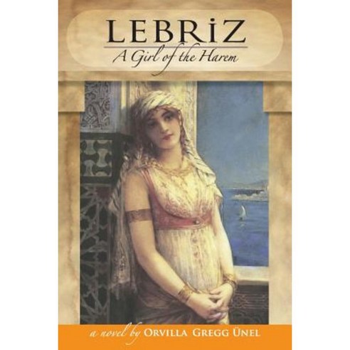 Lebriz: A Girl of the Harem Paperback, Createspace Independent Publishing Platform