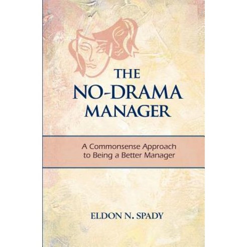 The No-Drama Manager: A Commonsense Approach to Being a Better Manager Paperback, Createspace Independent Publishing Platform