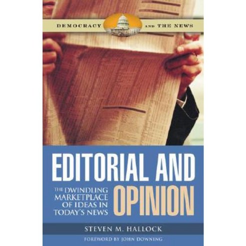 Editorial and Opinion: The Dwindling Marketplace of Ideas in Today''s News Hardcover, Praeger Publishers