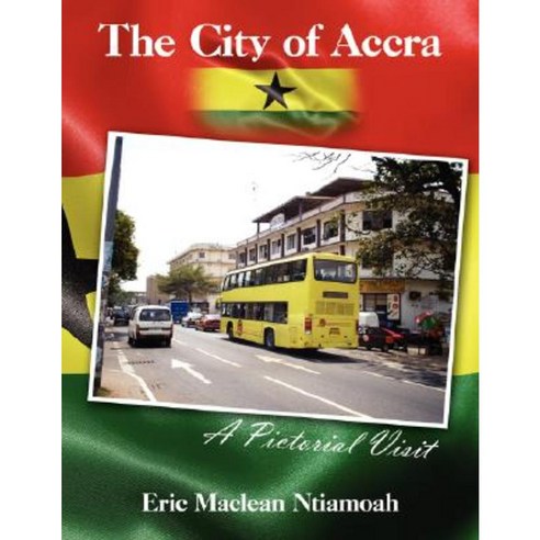 The City of Accra - A Pictorial Visit Paperback, Authorhouse