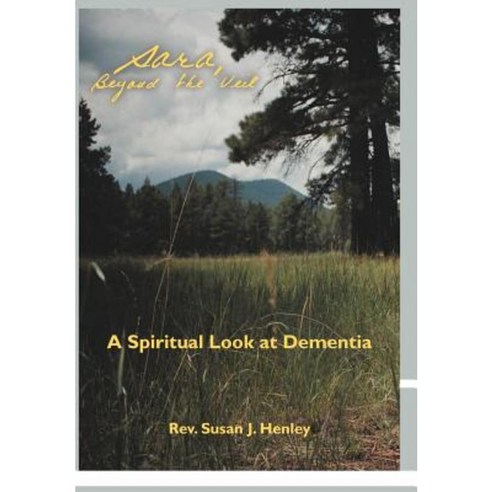 Sara Beyond the Veil: A Spiritual Look at Dementia Hardcover, Balboa Press