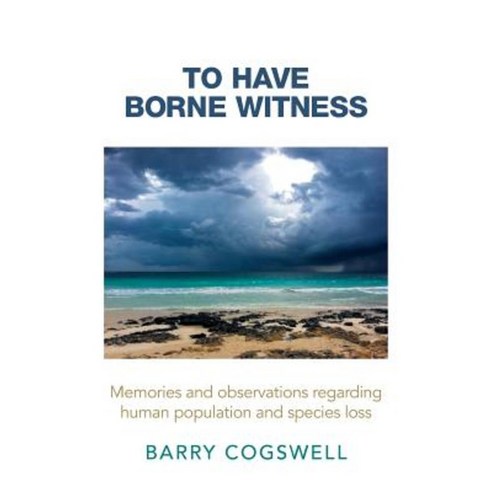 To Have Borne Witness: Memories and Observations Regarding Human Population and Species Loss Paperback, Authorhouse