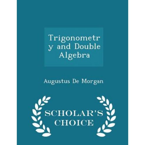 Trigonometry and Double Algebra - Scholar''s Choice Edition Paperback