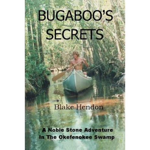 Bugaboo''s Secrets: A Noble Stone Adventure in the Okefenokee Swamp Paperback, iUniverse