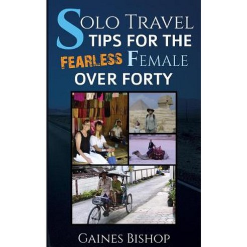 Solo Travel Tips for the Fearless Female Over Forty Paperback, Createspace Independent Publishing Platform