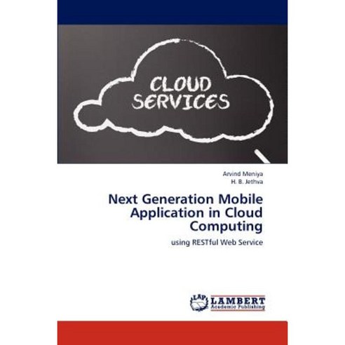 Next Generation Mobile Application in Cloud Computing Paperback, LAP Lambert Academic Publishing