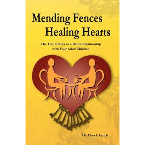 Mending Fences Healing Hearts: The Top 10 Keys to a Better Relationship with Your Adult Children Paperback, Createspace