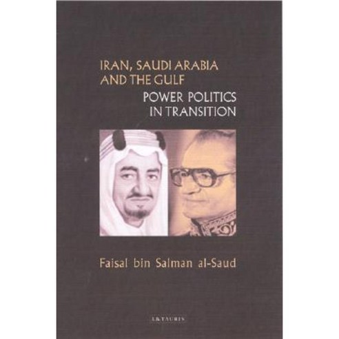 Iran Saudi Arabia and the Gulf: Power Politics in Transition Hardcover, I. B. Tauris & Company
