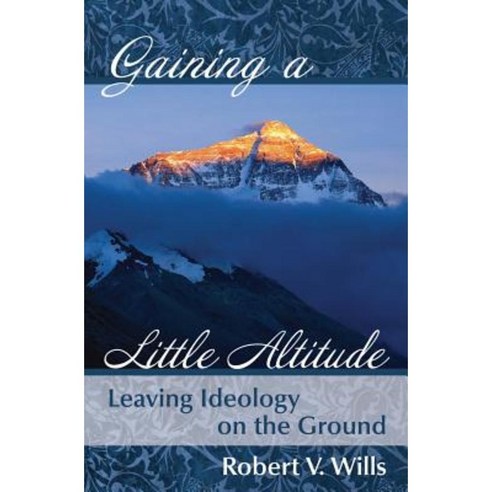 Gaining a Little Altitude: Leaving Ideology on the Ground Paperback, Lemon Lane Press