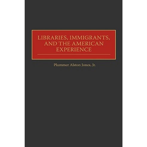 Libraries Immigrants and the American Experience Hardcover, Greenwood Press