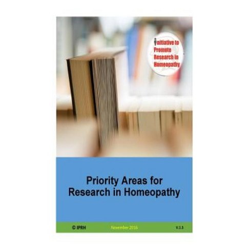 Priority Areas for Research in Homeopathy V 1.3 Paperback, Createspace Independent Publishing Platform