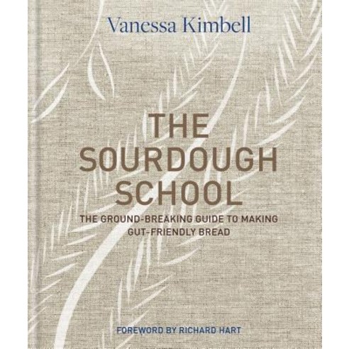 The Sourdough School: The Ground-Breaking Guide to Making Gut-Friendly Bread Hardcover, Kyle Cathie Limited