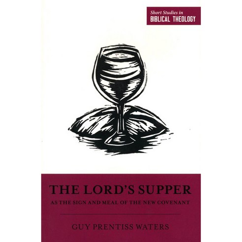 Lord''s Supper as the Sign and Meal of the New Covenant Short Studies in Biblical Theology, CrosswayBooks