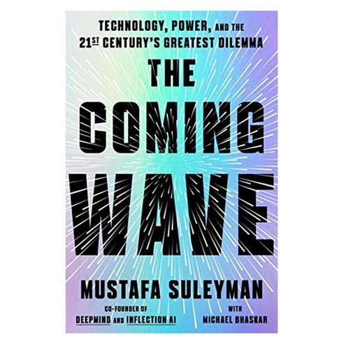 The Coming Wave:Technology Power and the Twenty-First Century's Greatest Dilemma, Crown Publishing Group (NY)