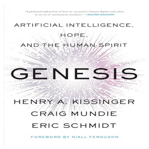 Genesis:Artificial Intelligence Hope and the Human Spirit, Genesis, Henry A. Kissinger, Eric Sch.., Little Brown and Company