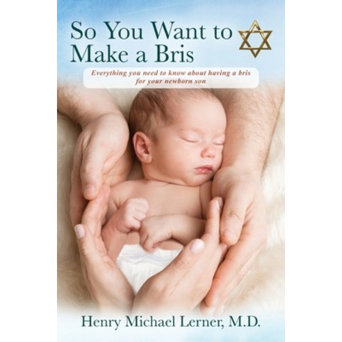 So You Want to Make a Bris: Everything You Need to Know About Having a Bris for Your Newborn Son Paperback, Outskirts Press, English, 9781977231826