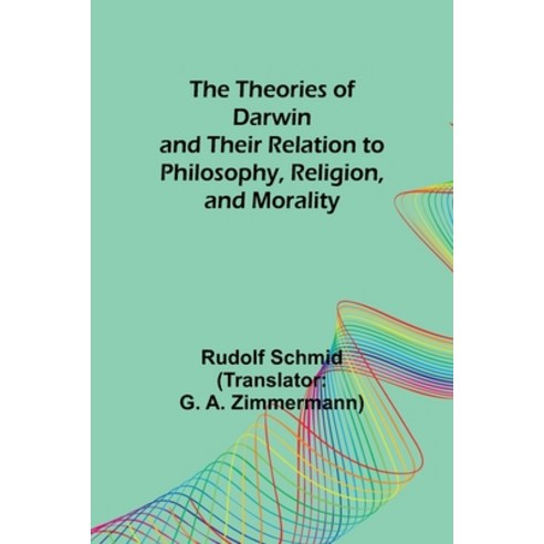 (영문도서) The Theories of Darwin and Their Relation to Philosophy Religion and Morality Paperback, Alpha Edition, English, 9789357948838
