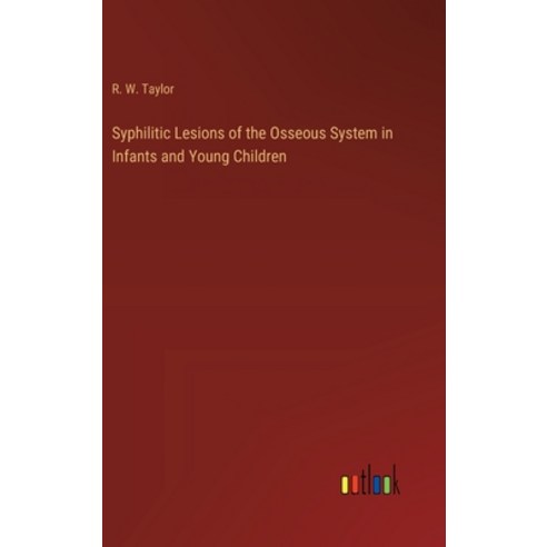 (영문도서) Syphilitic Lesions of the Osseous System in Infants and Young Children Hardcover, Outlook Verlag, English, 9783385210417