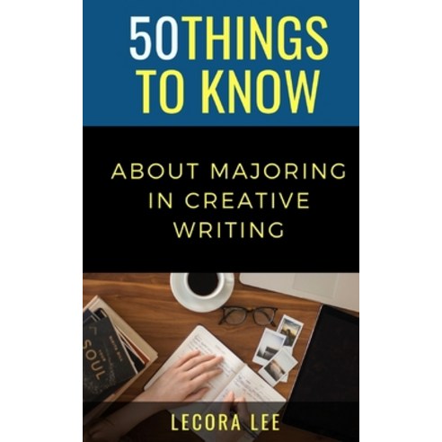 50 Things to Know About Majoring in Creative Writing Paperback, Independently Published, English, 9798728467076