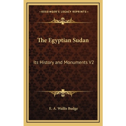 The Egyptian Sudan: Its History and Monuments V2 Hardcover, Kessinger Publishing