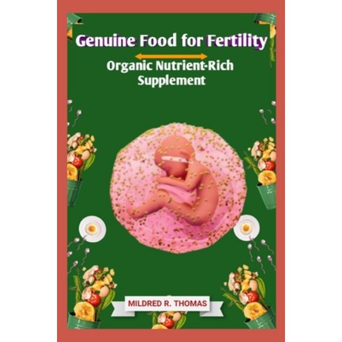 (영문도서) Genuine Food for Fertility: Organic Nutrient-Rich Supplement Paperback, Independently Published, English, 9798884238114