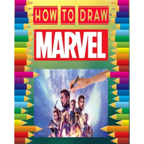 How to Draw Marvel: learn to draw your favorite Avengers Comics characters / super heroes including... Paperback, Independently Published
