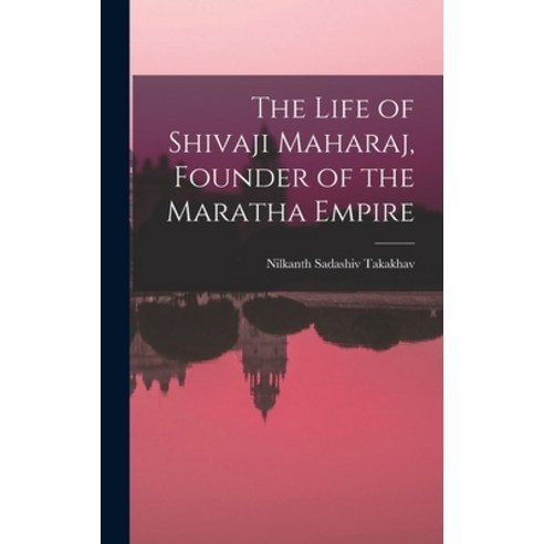 (영문도서) The Life of Shivaji Maharaj Founder of the Maratha Empire Hardcover, Legare Street Press, English, 9781015641532