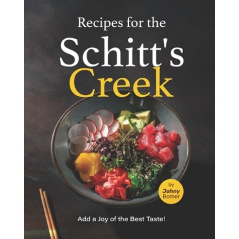 (영문도서) Recipes for the Schitt''s Creek: Add a Joy of the Best Taste! Paperback, Independently Published, English, 9798351616148