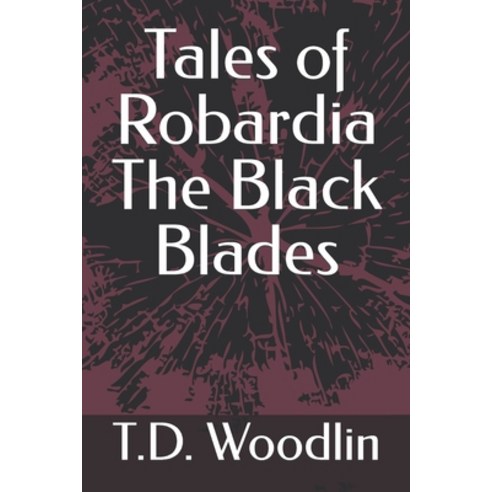 (영문도서) Tales of Robardia The Black Blades Paperback, Independently Published, English, 9798563183896