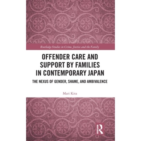 (영문도서) Offender Care and Support by Families in Contemporary Japan: The Nexus of Gender Shame and ... Hardcover, Routledge, English, 9780367654412
