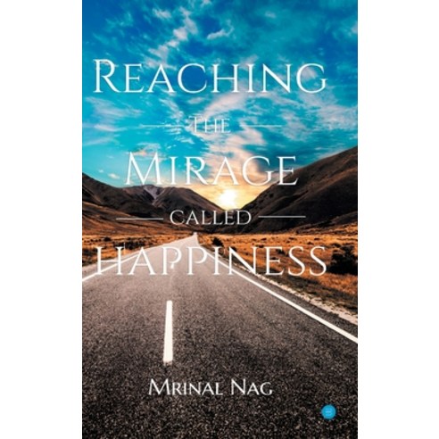 Reaching the Mirage called Happiness Hardcover, Blue Rose Publishers, English, 9789390432448