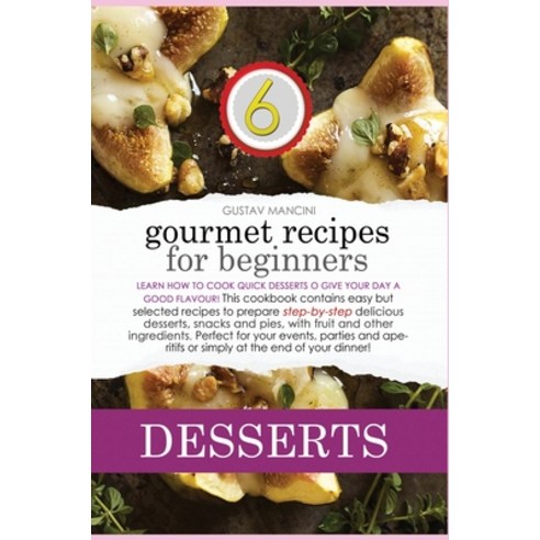(영문도서) Gourmet Desserts Recipes for Beginners: Learn how to cook yummy recipes to enjoy your main me... Hardcover, Gustav Mancini, English, 9781803005447