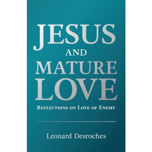 (영문도서) Jesus and Mature Love: Reflections on Love of Enemy Paperback, FriesenPress, English, 9781039191624