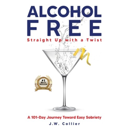 (영문도서) Alcohol Free Straight-Up With a Twist: A 101-Day Journey Toward Easy Sobriety Paperback, Xstopwriting, English, 9781736989616