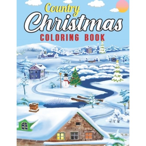 Country Christmas Coloring Book: An Adult Coloring Book Featuring Festive and Beautiful Christmas Sc... Paperback, Independently Published, English, 9798697249598