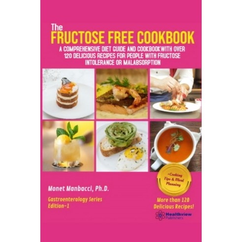 (영문도서) The Fructose Free Cookbook: A Comprehensive Diet Guide and Cookbook with Over 120 Delicious R... Paperback, Independently Published, English, 9798608892967