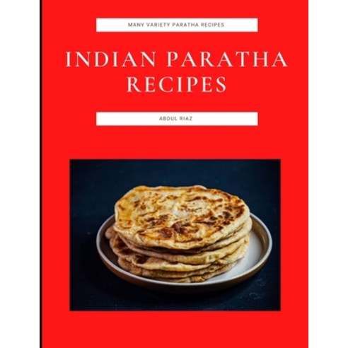 (영문도서) Indian Paratha Recipes: Many Variety Paratha Recipes Paperback, Independently Published, English, 9798494723567