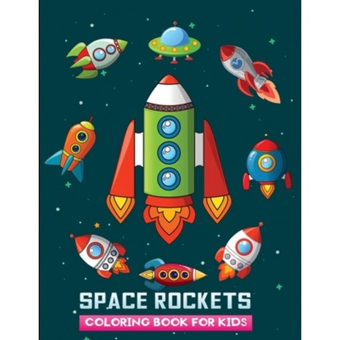 space rockets coloring book for kids: Fantastic Outer Space Coloring Book for Kids with 40+ Fantasti... Paperback, Independently Published, English, 9798582091899