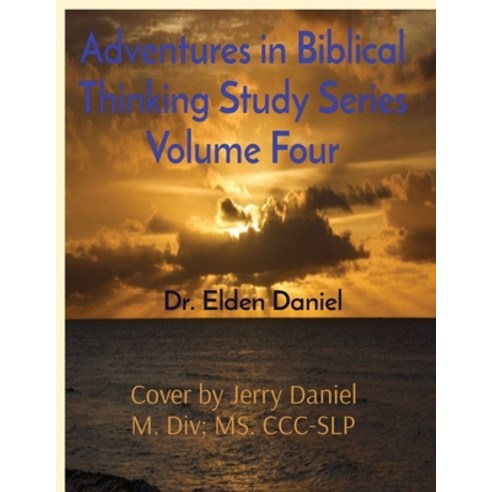 (영문도서) Adventures in Biblical Thinking Study Series Volume Four Paperback, Elden Daniel, English, 9781087984681