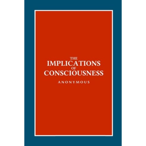 The Implications of Consciousness Paperback, Lulu.com, English, 9781667192482