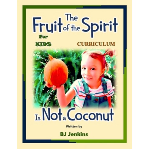 The Fruit of the Spirit is NOT a Coconut: The Curriculum Paperback, Independently Published