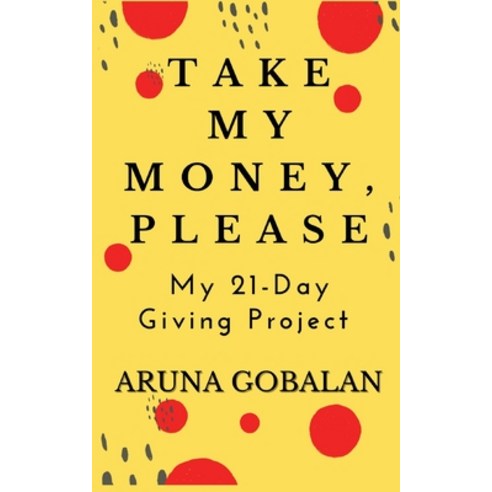 Take My Money Please: My 21-Day Giving Project Paperback, Cozy Lavender Press, English, 9781736390917