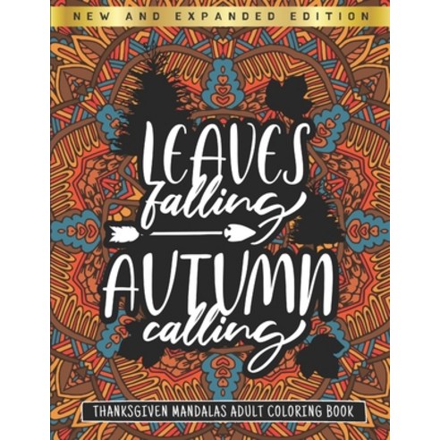 Leaves Falling Autumn Calling - Thanksgiving Mandalas Adult Coloring Book: New and Expanded Edition ... Paperback, Independently Published, English, 9798552756407