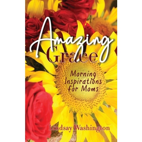 Amazing Grace: Morning Inspirations for Moms Paperback, Independently Published, English, 9798729876624