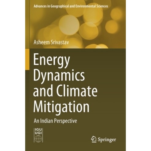 (영문도서) Energy Dynamics and Climate Mitigation: An Indian Perspective Paperback, Springer, English, 9789811589423