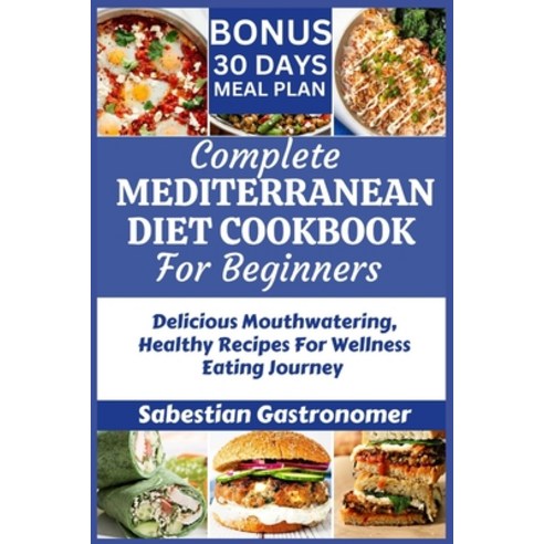 (영문도서) Complete Mediterranean Diet Cookbook for Beginners: Delicious Mouthwatering Healthy Recipes F... Paperback, Independently Published, English, 9798862480931